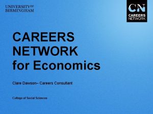 CAREERS NETWORK for Economics Clare Dawson Careers Consultant