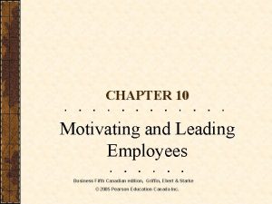 CHAPTER 10 Motivating and Leading Employees Business Fifth