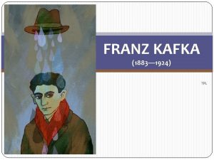 FRANZ KAFKA 1883 1924 TPL Franz Kafka Tehhi