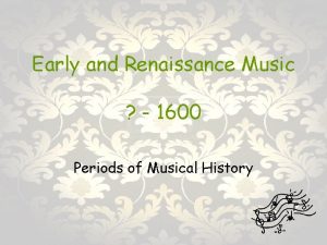 Early and Renaissance Music 1600 Periods of Musical