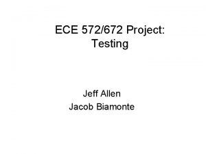 ECE 572672 Project Testing Jeff Allen Jacob Biamonte