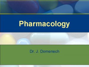 Pharmacology Dr J Domenech Learning Outcomes Review the