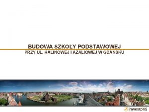 BUDOWA SZKOY PODSTAWOWEJ PRZY UL KALINOWEJ I AZALIOWEJ