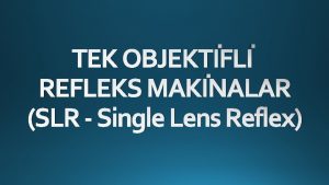 TEK OBJEKTFL REFLEKS MAKNALAR SLR Single Lens Reflex