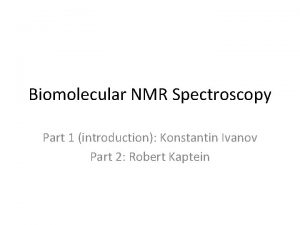 Biomolecular NMR Spectroscopy Part 1 introduction Konstantin Ivanov