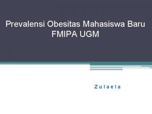 Prevalensi Obesitas Mahasiswa Baru FMIPA UGM Zulaela Pendahuluan