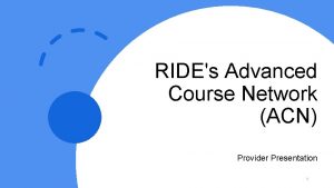 RIDEs Advanced Course Network ACN Provider Presentation 1