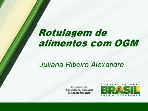 Rotulagem de alimentos com OGM Juliana Ribeiro Alexandre