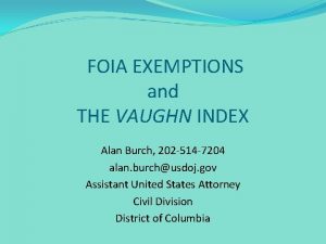 FOIA EXEMPTIONS and THE VAUGHN INDEX Alan Burch