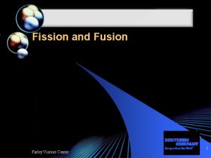 Fission and Fusion Farley Visitors Center 1 Cancer