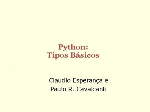 Python Tipos Bsicos Claudio Esperana e Paulo R