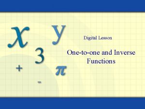 Digital Lesson Onetoone and Inverse Functions A function