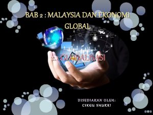 BAB 2 MALAYSIA DAN EKONOMI GLOBAL 2 1