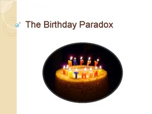 The Birthday Paradox Birthday Paradox Objectives STUDENTS WILL