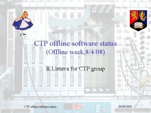 CTP offline software status Offline week 8408 R