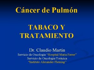 Cncer de Pulmn TABACO Y TRATAMIENTO Dr Claudio