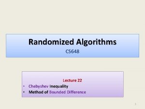 Randomized Algorithms CS 648 Lecture 22 Chebyshev Inequality