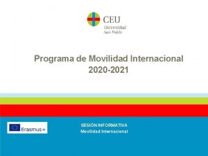 Programa de Movilidad Internacional 2020 2021 SESIN INFORMATIVA