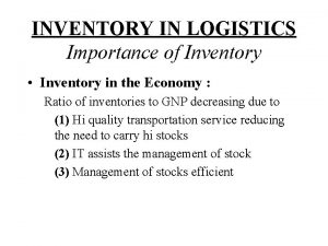 INVENTORY IN LOGISTICS Importance of Inventory Inventory in