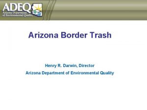 Arizona Border Trash Henry R Darwin Director Arizona