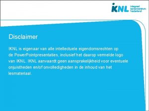 Disclaimer IKNL is eigenaar van alle intellectuele eigendomsrechten