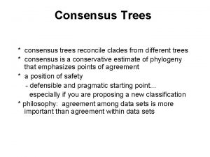 Consensus Trees consensus trees reconcile clades from different