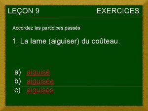 LEON 9 EXERCICES Accordez les participes passs 1