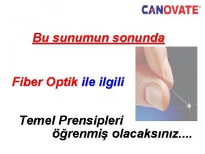 Bu sunumun sonunda Fiber Optik ile ilgili Temel