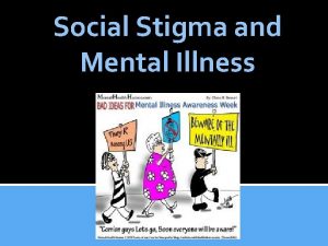 Social Stigma and Mental Illness Learning Goals Examine