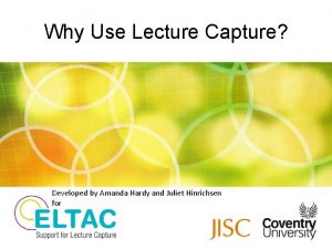 Why Use Lecture Capture Developed by Amanda Hardy