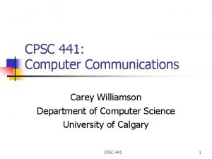 CPSC 441 Computer Communications Carey Williamson Department of