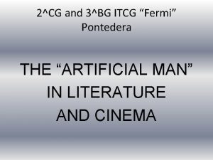2CG and 3BG ITCG Fermi Pontedera THE ARTIFICIAL