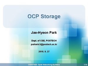 OCP Storage JaeHyeon Park Dept of CSE POSTECH