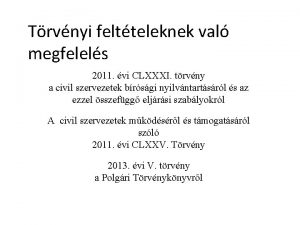 Trvnyi feltteleknek val megfelels 2011 vi CLXXXI trvny