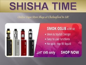 SHISHA TIME Online Vape Store Shop at Chelmsford