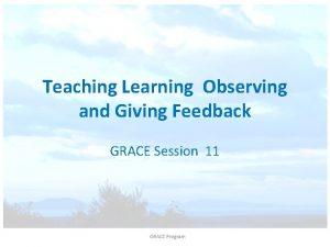 Teaching Learning Observing and Giving Feedback GRACE Session