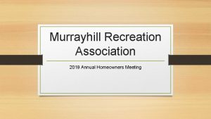 Murrayhill Recreation Association 2019 Annual Homeowners Meeting Welcome