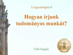 Kzgazdasgtan 0 Hogyan rjunk tudomnyos munkt Tth Gergely