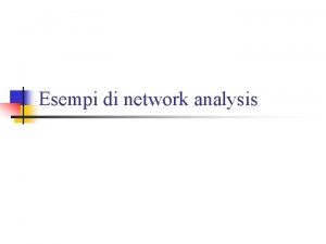 Esempi di network analysis Esempi di network a