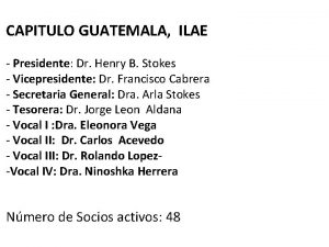 CAPITULO GUATEMALA ILAE Presidente Dr Henry B Stokes