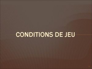 CONDITIONS DE JEU 1 A COMPOSANTES DES CONDITIONS
