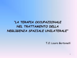 LA TERAPIA OCCUPAZIONALE NEL TRATTAMENTO DELLA NEGLIGENZA SPAZIALE