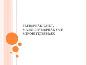 FLERSPRKIGHET MAJORITETSSPRK OCH MINORITETSSPRK SPRK OLIKA DEFINITIONER Frstasprkmodersml