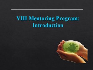 VIH Mentoring Program Introduction A Note from VIH