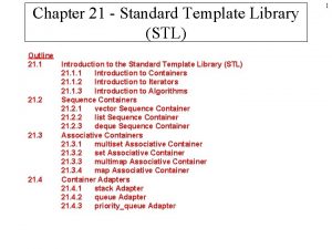 Chapter 21 Standard Template Library STL Outline 21