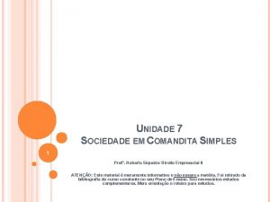 UNIDADE 7 SOCIEDADE EM COMANDITA SIMPLES 1 Prof