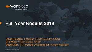 Full Year Results 2018 David Richards Chairman Chief