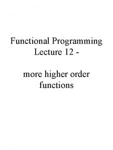 Functional Programming Lecture 12 more higher order functions
