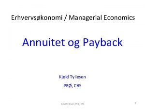 Erhvervskonomi Managerial Economics Annuitet og Payback Kjeld Tyllesen
