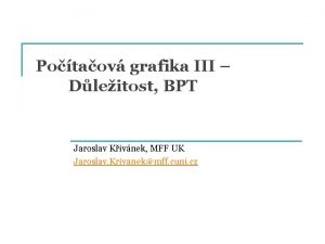 Potaov grafika III Dleitost BPT Jaroslav Kivnek MFF